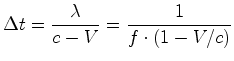 $\displaystyle {\Delta t}=\frac{{ \lambda}}{c-{V}}=\frac{1}{f\cdot(1-{V}/c)}$