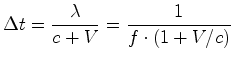 $\displaystyle {\Delta t}=\frac{{ \lambda}}{c+{V}}=\frac{1}{f\cdot(1+{V}/c)}$