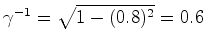 $ \gamma^{-1}=\sqrt{1-(0.8)^2}=0.6$