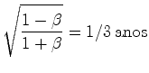 $\displaystyle \sqrt{\frac{1-\beta}{1+\beta}}=1/3\,\hbox{anos}$